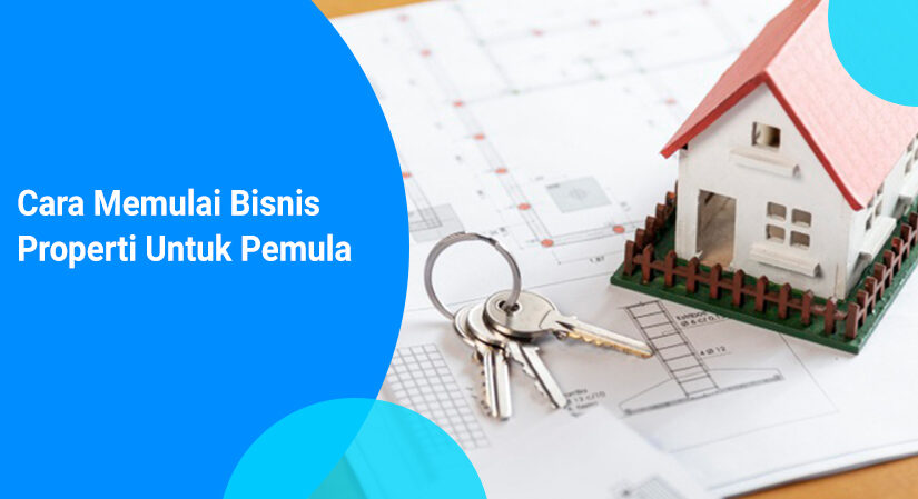 Panduan dan 10 Tips Memulai Bisnis Properti untuk Pemula